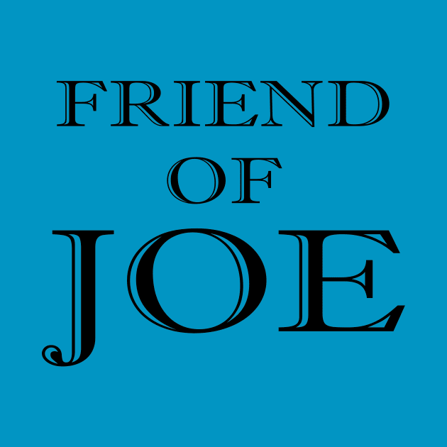 Friend of Joe by Classicshirts