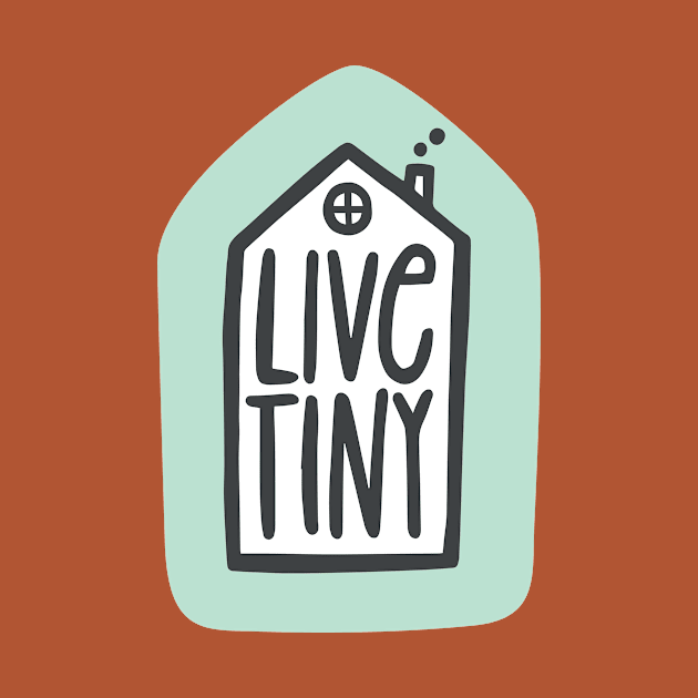 Live Tiny by JunkyDotCom