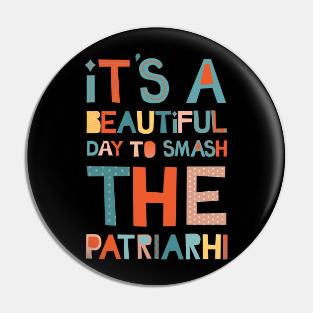 It's A Beautiful Day To Smash The Patriarchy Pin by Myartstor 