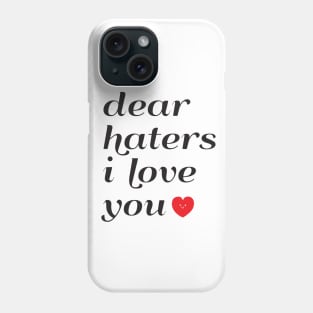 Dear Haters I love You Phone Case