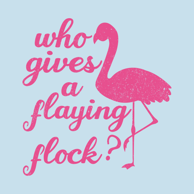 Who Gives a Flying Flock cute Flamingo,mom birthday,pink by mezy