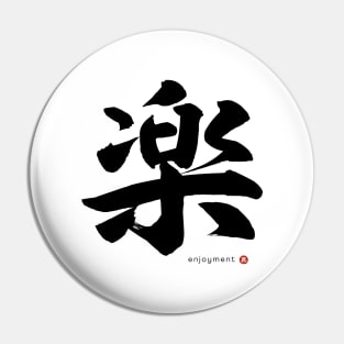 Japanese Kanji: ENJOYMENT Character Calligraphy Mindfulness Art *Black Letter* Pin