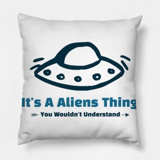 It's A Alians Thing - funny design Pillow
