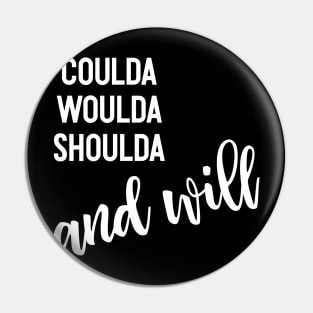 Inspirational Quotes | Coulda Woulda Shoulda and Will Pin