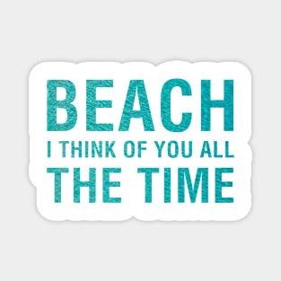 Beach I Think of You All The Time. Magnet