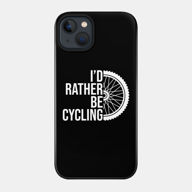 I'd rather be cycling job gift. Perfect fitting present for mom girlfriend mother boyfriend mama gigi nana mum uncle dad father friend him or her - Cycling - Phone Case