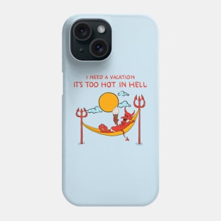 I Need A Vacation, It's Too Hot In Hell Phone Case