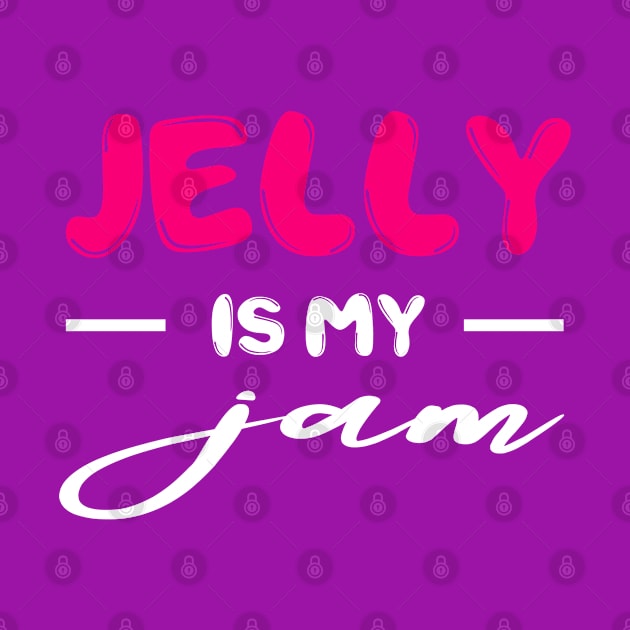 Jelly is my Jam,  funny dessert Lover by johnnie2749