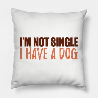 I'm Not Single I Have A Dog Pillow