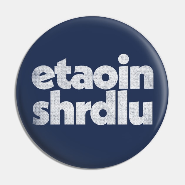 Etaoin shrdlu / Typesetter Word Design Pin by DankFutura