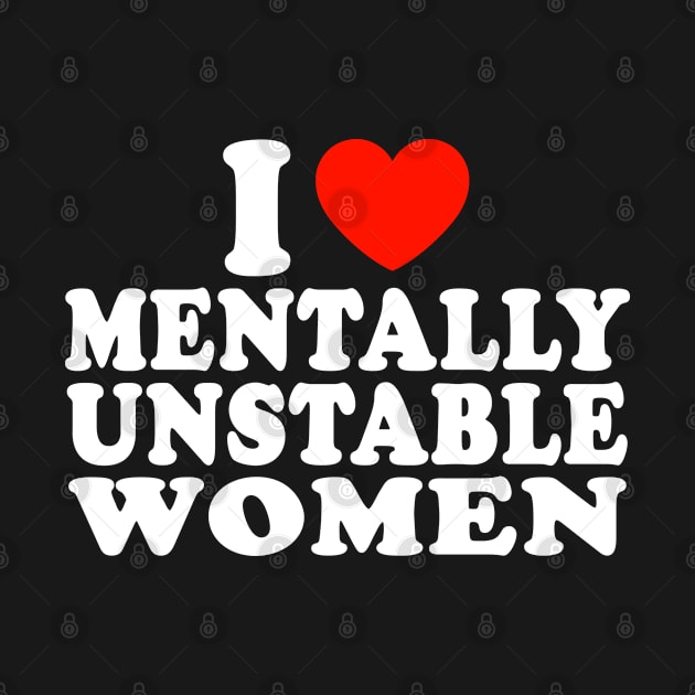 I love mentally unstable women by AdoreedArtist