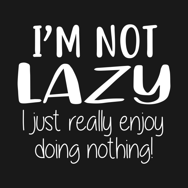 Discover I'm not lazy i just really enjoy doing nothing - Lazy - T-Shirt