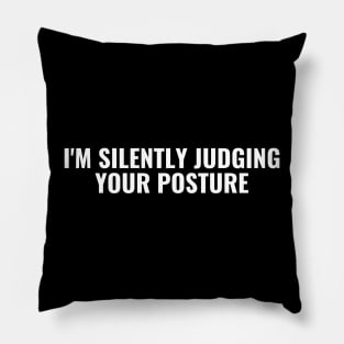 I'm Silently Judging Your Posture Pillow