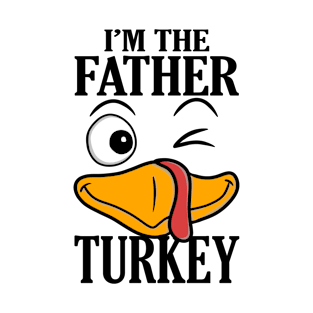 I'm The Father Turkey Family Thanksgiving Funny T-Shirt