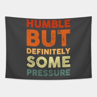 Humble But Definitely Some Pressure Tapestry