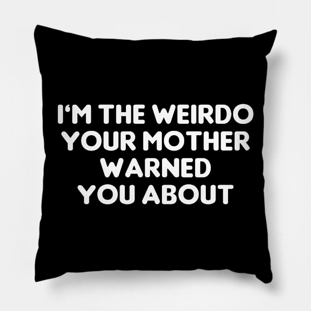 Weirdo Your Mother Warned You About Pillow by Muzehack