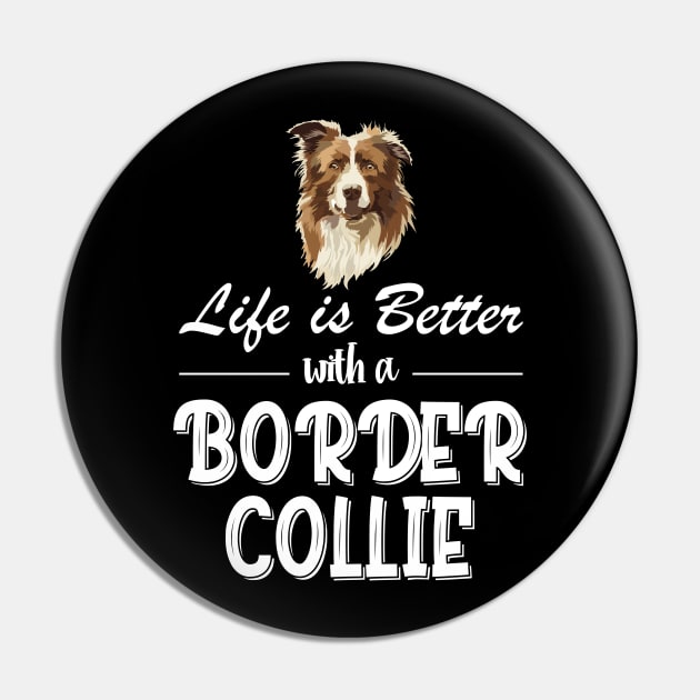 Life Is Better With A Border Collie, Life Is Better With A Australian Cattle Dog Pin by chidadesign