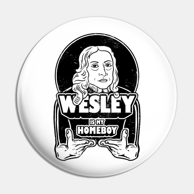 John Wesley Is My Homeboy Pin by dumbshirts