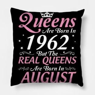 Queens Are Born In 1962 But The Real Queens Are Born In August Happy Birthday To Me Mom Aunt Sister Pillow