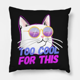 Cool Cat insta Cat TOO COOL FOR THIS Pillow