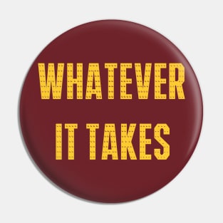 Whatever it Takes Pin