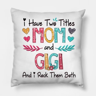 I Have Two Titles Mom And Gigi And I Rock Them Both Wildflower Happy Mother's Day Pillow