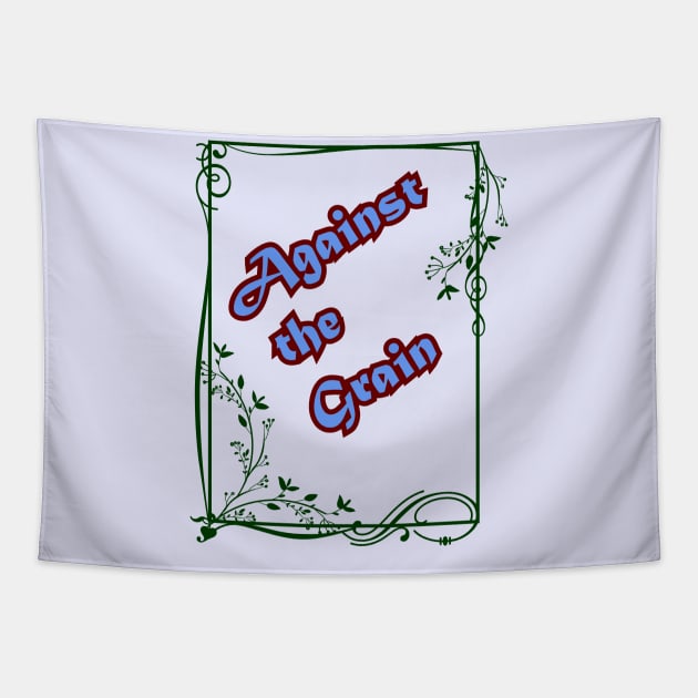 AGAINST THE GRAIN Tapestry by fun idioms