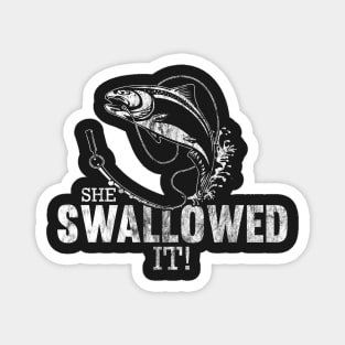 She Swallowed It - funny fishing design Magnet
