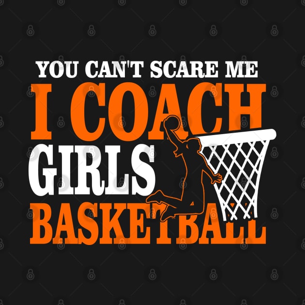 You Don't Scare Me I Coach Girls Basketball Coaches Gifts by The Design Catalyst