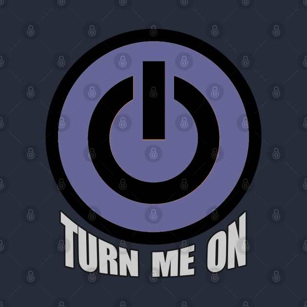 Turn Me On - Funny Flirt Mode Design by tatzkirosales-shirt-store