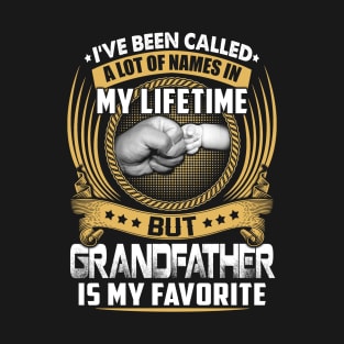I've Been Called Alot of Names but Grandfather Is My Favorite tee T-Shirt