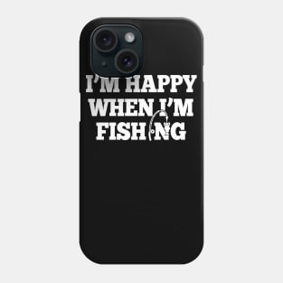 I'm Happy When I'm Fishing Phone Case