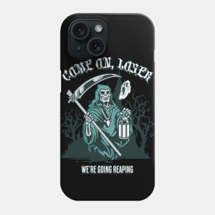 come on loser, we're going reaping Phone Case