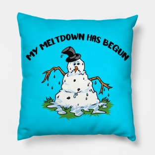 My Meltdown Has Begun Pillow