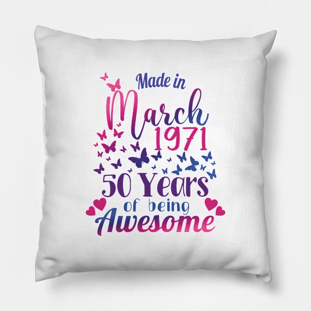 Made In March 1971, 50 Years Of Being Awesome - 50th Birthday Gift Pillow by Art Like Wow Designs