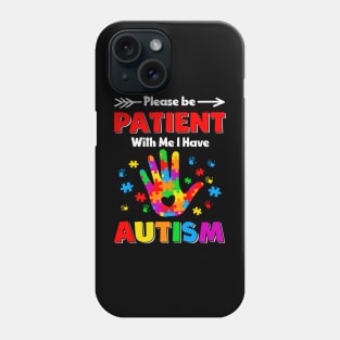 Please be patient with me i have autism-Autism Awareness Gift for Birthday, Mother's Day, Thanksgiving, Christmas Phone Case