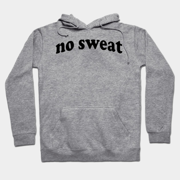 no sweat hoodie