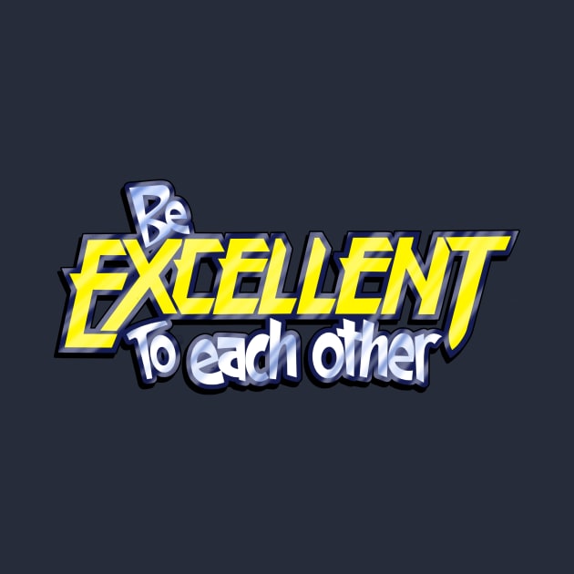 Be Excellent To Each Other by RangerRob