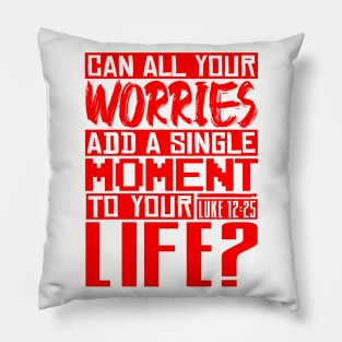 Can All Your Worries Add A Single Moment To Your Life? Luke 12:25 Pillow