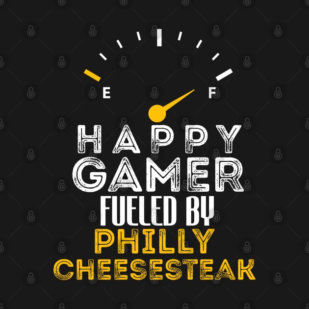 Funny Saying Happy Gamer Fueled by Philly cheesesteak Sarcastic Gaming by Arda