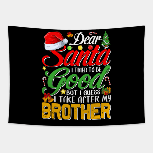 Dear Santa I Tried To Be Good But I Take After My Brother Tapestry