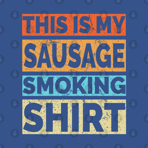 Discover This is my Sausage Smoking Shirt - Meat Smoking - T-Shirt