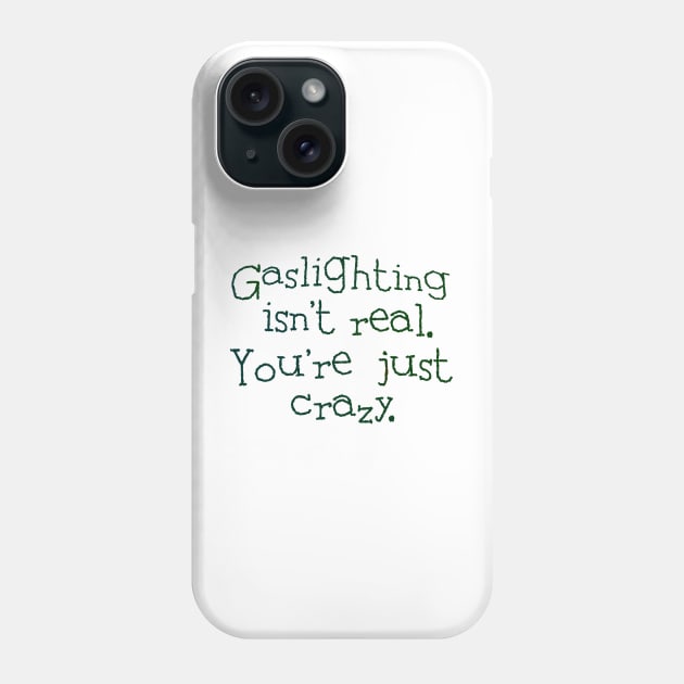 Gaslighting isn't real Phone Case by SnarkCentral