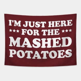 I'm Just Here For The Mashed POTATOES Tapestry