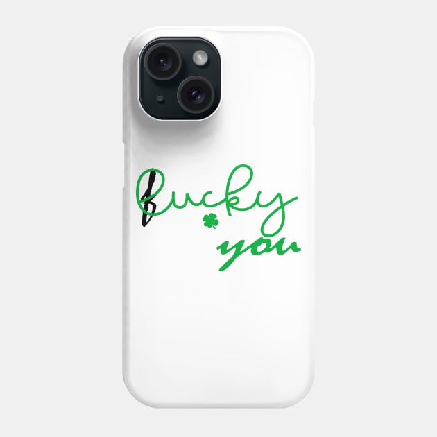 Lucky You St Patricks Day Phone Case by frankjoe