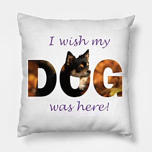 I wish my dog was here - Chihuahua oil painting word art Pillow