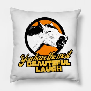 You have the most beautiful laugh! Pillow