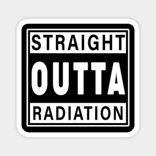 Straight outta radiation - Cancer quote Magnet