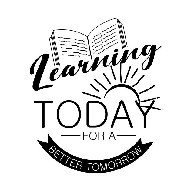 'Learning Today For A Better Tomorrow' Education Shirt by ourwackyhome