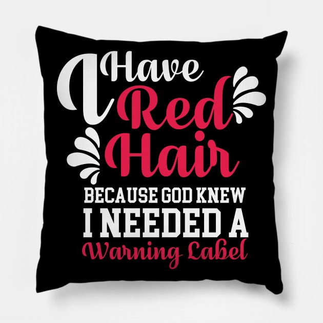 I Have Red Hair Because God Knew I Needed Pillow by jrsv22